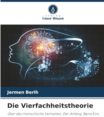 Die Vierfachheitstheorie: Über das menschliche Verhalten, Der Anfang, Band Eins