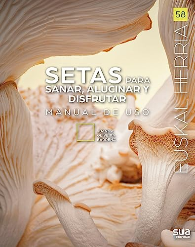 Setas para sanar, alucinar y disfrutar: Manual de uso: 58 (Euskal Herria liburuak)