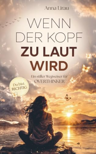 Wenn der Kopf zu laut wird: Ein stiller Wegweiser für Overthinker