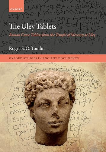 The Uley Tablets: Roman Curse Tablets from the Temple of Mercury at Uley (Oxford Studies in Ancient Documents)