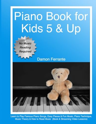 Piano Book for Kids 5 & Up - Beginner Level: Learn to Play Famous Piano Songs, Easy Pieces & Fun Music, Piano Technique, Music Theory & How to Read ... Lessons) (Piano Book for Adult Beginners)