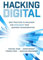 Hacking Digital: Best Practices to Implement and Accelerate Your Business Transformation