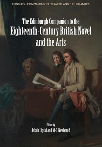 The Edinburgh Companion to the Eighteenth-Century British Novel and the Arts (Edinburgh Companions to Literature and the Humanities)