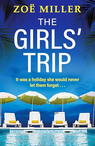 The Girls' Trip: A page-turning holiday read filled with dark secrets and addictive twists