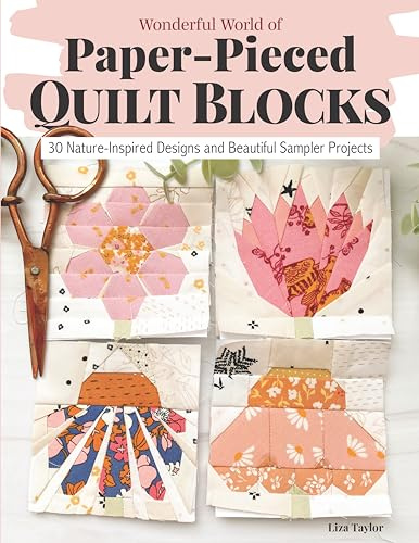 Wonderful World of Paper-Pieced Quilt Blocks: 30 Nature-Inspired Designs and a Beautiful Sampler