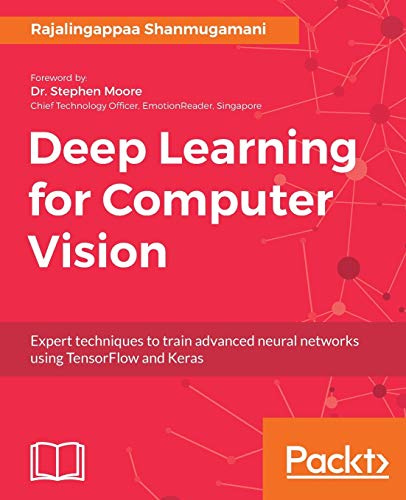 Deep Learning for Computer Vision: Expert techniques to train advanced neural networks using TensorFlow and Keras (English Edition)