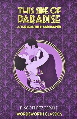 This Side of Paradise and The Beautiful and the Damned (Wordsworth Classics)