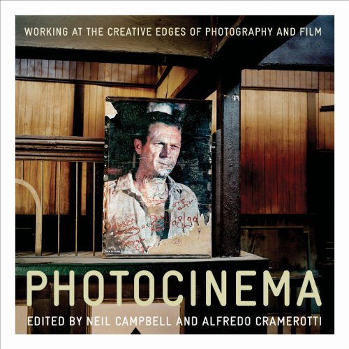 Photocinema – Working at the Creative Edges of Photography and Film (Critical Photography)