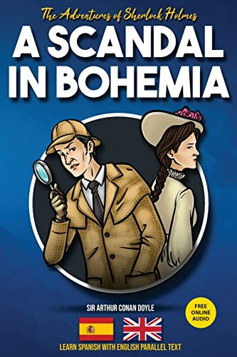 The Adventures of Sherlock Holmes - A Scandal in Bohemia: Learn Spanish with English Parallel Text (Sherlock Holmes Bilingual Reader, Band 1)