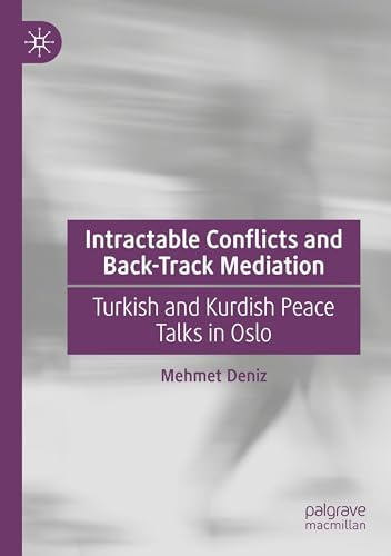 Intractable Conflicts and Back-Track Mediation: Turkish and Kurdish Peace Talks in Oslo