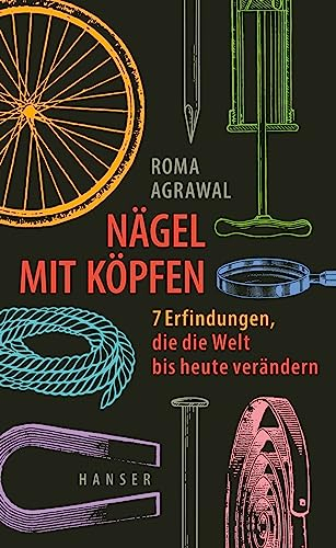 Nägel mit Köpfen: 7 Erfindungen, die die Welt bis heute verändern