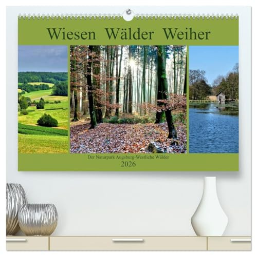 Wiesen Wälder Weiher. Der Naturpark Augsburg-Westliche Wälder (hochwertiger Premium Wandkalender 2026 DIN A2 quer), Kunstdruck in Hochglanz: Eindrücke ... Naturpark Mittelschwabens (CALVENDO Natur)