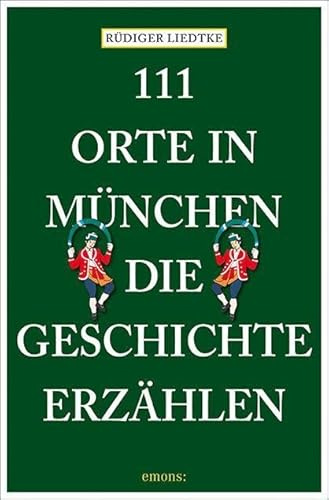 111 Orte in München, die Geschichte erzählen: Reiseführer