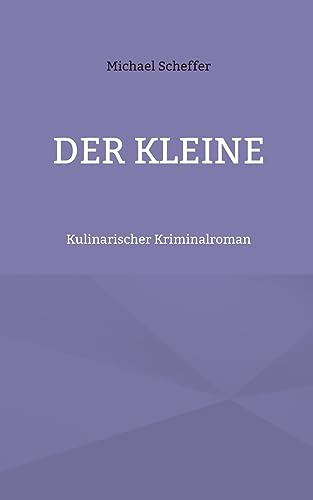 Der Kleine: Kulinarischer Kriminalroman