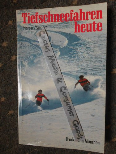 Tiefschneefahren heute: Ein Lehrbuch für Anfänger und Fortgeschrittene