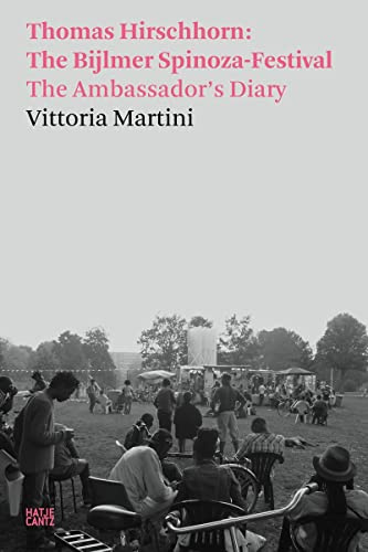 Vittoria Martini: Thomas Hirschhorn: The Bijlmer Spinoza-Festival. The Ambassador's Diary (Hatje Cantz Text, Band 21)