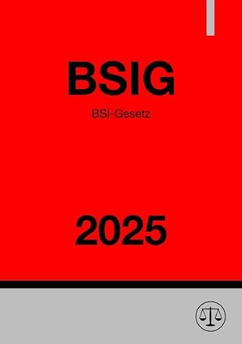 BSI-Gesetz - BSIG 2025: Gesetz über das Bundesamt für Sicherheit in der Informationstechnik