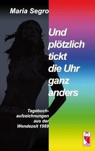 Und plötzlich tickt die Uhr ganz anders: Tagebuchaufzeichnungen aus der Wendezeit (Frieling - Erfahrungen)