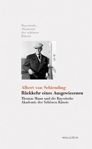 Rückkehr eines Ausgewiesenen. Thomas Mann und die Bayerische Akademie der Schönen Künste (Kleine Bibliothek der Bayerischen Akademie der Schönen Künste)