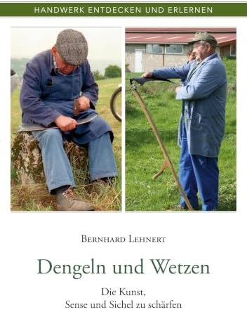 Dengeln und Wetzen: Die Kunst, Sense und Sichel zu schärfen