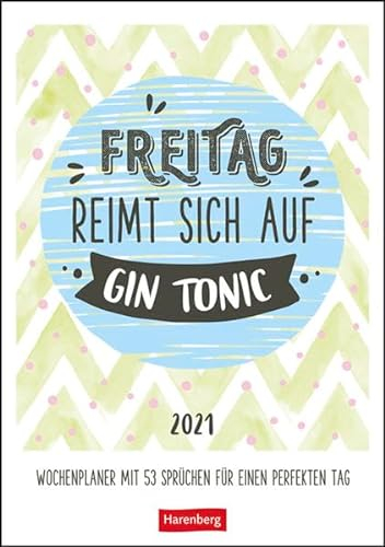 Freitag reimt sich auf Gin Tonic Kalender 2021: Wochenplaner mit 53 Sprüchen für einen perfekten Tag