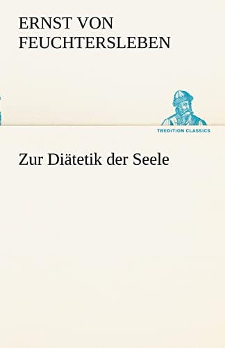 Zur Diätetik der Seele (TREDITION CLASSICS)