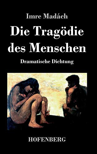 Die Tragödie des Menschen: Dramatische Dichtung