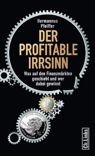 Der profitable Irrsinn: Was auf den Finanzmärkten geschieht und wer dabei gewinnt