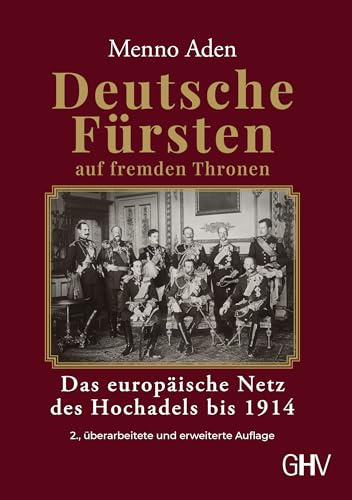 Deutsche Fürsten auf fremden Thronen: Das europäische Netz des Hochadels bis 1914