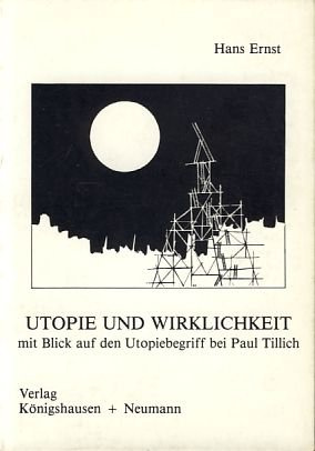Utopie und Wirklichkeit mit Blick auf den Utopiebegriff bei Paul Tillich (Unipress / Reihe Philosophie)