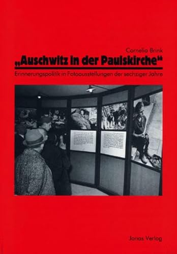 Auschwitz in der Paulskirche: Erinnerungspolitik in Fotoausstellungen der sechziger Jahre