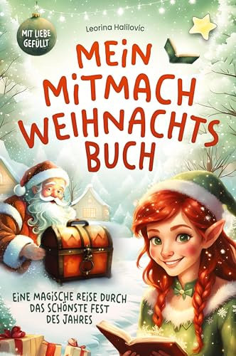 Mein Mitmach Weihnachtsbuch: Eine magische Reise durch die Adventszeit mit Platz für Erinnerungen und Traditionen, Gedichten, Ausmalbildern, ... an den Weihnachtsmann, Weihnachtsliedern