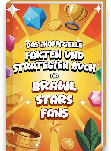 Unnützes Wissen Buch für Brawl Stars Fans - Brawl Stars Buch mit mehr als 200 Fakten, Tips und Strategien rund um die Brawl Stars Figuren und Brawl Stars Karten