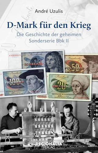 D-Mark für den Krieg: Die Geschichte der geheimen Sonderserie Bbk II