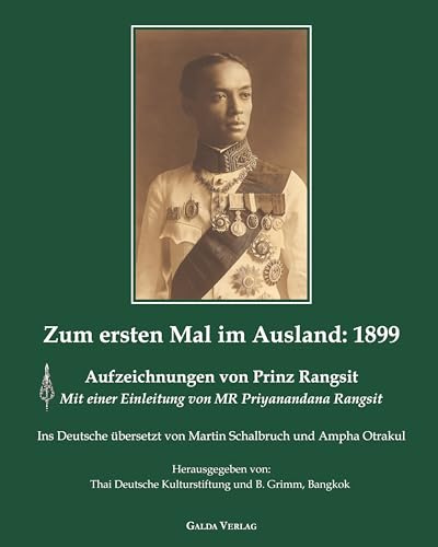 Zum ersten Mal im Ausland: 1899: Aufzeichnungen von Prinz Rangsit. Mit einer Einleitung von MR Priyanandana Rangsit. Ins Deutsche übersetzt von Martin ... von Martin Schalbruch und Ampa Otrakul