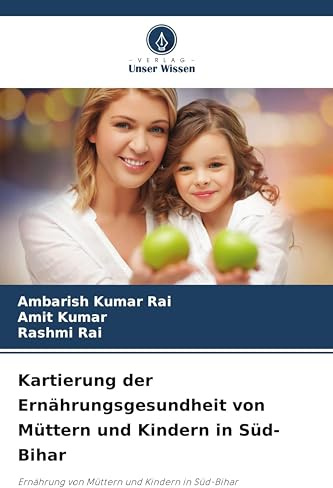 Kartierung der Ernährungsgesundheit von Müttern und Kindern in Süd-Bihar: Ernährung von Müttern und Kindern in Süd-Bihar