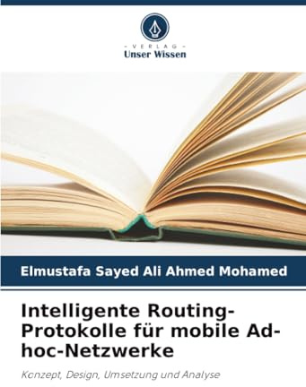 Intelligente Routing-Protokolle für mobile Ad-hoc-Netzwerke: Konzept, Design, Umsetzung und Analyse