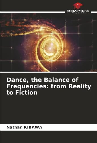 Dance, the Balance of Frequencies: from Reality to Fiction: DE