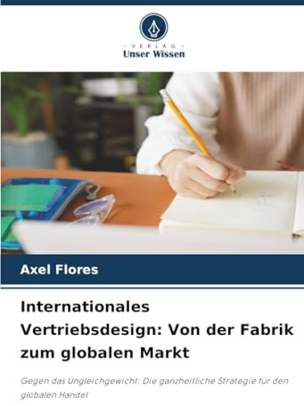 Internationales Vertriebsdesign: Von der Fabrik zum globalen Markt: Gegen das Ungleichgewicht: Die ganzheitliche Strategie für den globalen Handel