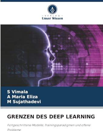 GRENZEN DES DEEP LEARNING: Fortgeschrittene Modelle, Trainingsparadigmen und offene Probleme
