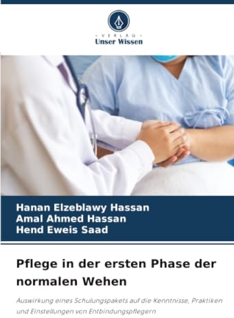 Pflege in der ersten Phase der normalen Wehen: Auswirkung eines Schulungspakets auf die Kenntnisse, Praktiken und Einstellungen von Entbindungspflegern