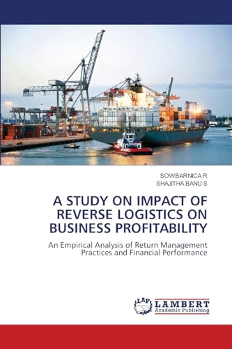 A STUDY ON IMPACT OF REVERSE LOGISTICS ON BUSINESS PROFITABILITY: An Empirical Analysis of Return Management Practices and Financial Performance