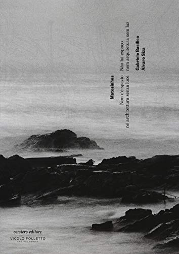 Matosinhos. Non c'è spazio né architettura senza luce. Catalogo della mostra (Reggio Emilia, 6 maggio-29 luglio 2017). Ediz. italiana, inglese e portoghese (La galleria)