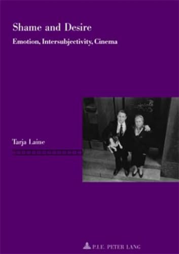 Shame and Desire: Emotion, Intersubjectivity, Cinema (Repenser le cinéma / Rethinking Cinema, Band 3)