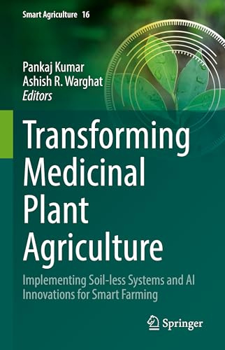 Transforming Medicinal Plant Agriculture: Implementing Soil-less Systems and AI Innovations for Smart Farming (Smart Agriculture, 16)