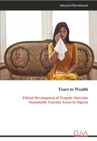Tears to Wealth: Ethical Development of Tragedy Sites into Sustainable Tourism Assets in Nigeria