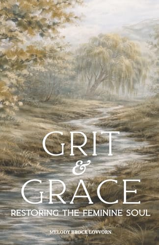 Grit & Grace: Restoring the Feminine Soul (Soul Care Series for Women)
