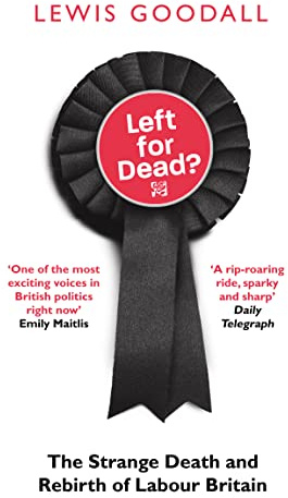 Left for Dead?: The Strange Death and Rebirth of Labour Britain