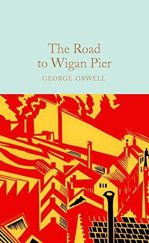 The Road to Wigan Pier: George Orwell: 280 (Macmillan Collector's Library, 280)