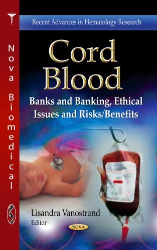 Cord Blood: Banks & Banking, Ethical Issues & Risks/Benefits (Recent Advances in Hematology Research / Public Health in the 21st Century)